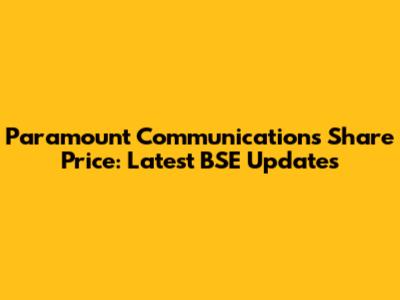Paramount Communications Share Price: Latest BSE Updates