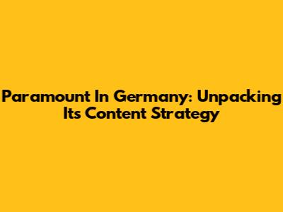 Paramount In Germany: Unpacking Its Content Strategy