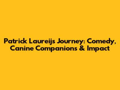 Patrick Laureij's Journey: Comedy, Canine Companions & Impact