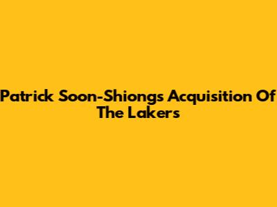 Patrick Soon-Shiong's Acquisition Of The Lakers