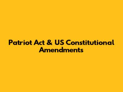 Patriot Act & US Constitutional Amendments