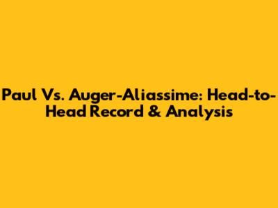 Paul Vs. Auger-Aliassime: Head-to-Head Record & Analysis