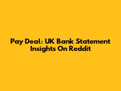 Pay Deal: UK Bank Statement Insights On Reddit
