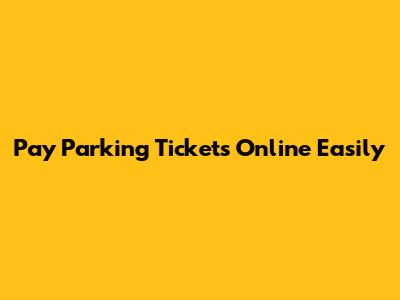 Pay Parking Tickets Online Easily