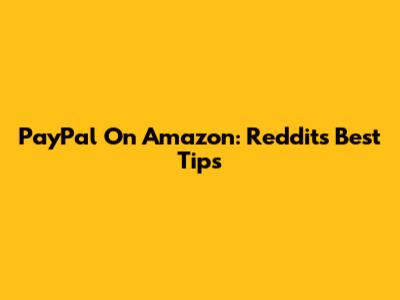 PayPal On Amazon: Reddit's Best Tips