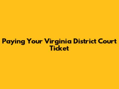 Paying Your Virginia District Court Ticket