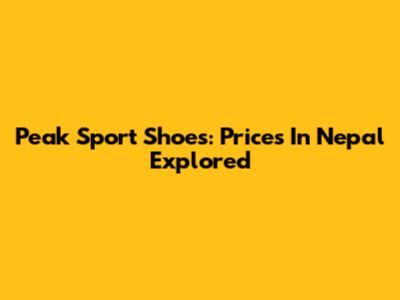 Peak Sport Shoes: Prices In Nepal Explored