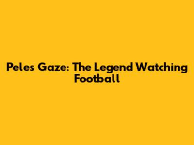 Pele's Gaze: The Legend Watching Football