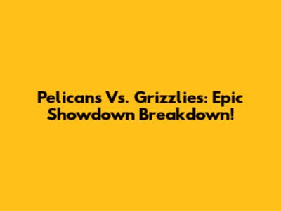 Pelicans Vs. Grizzlies: Epic Showdown Breakdown!