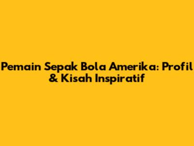 Pemain Sepak Bola Amerika: Profil & Kisah Inspiratif