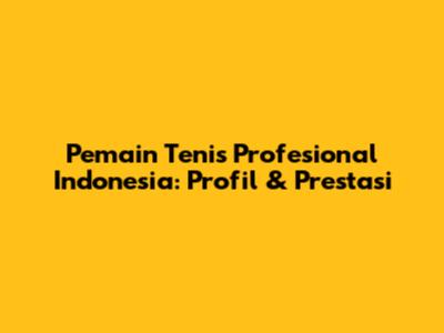 Pemain Tenis Profesional Indonesia: Profil & Prestasi
