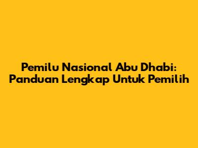 Pemilu Nasional Abu Dhabi: Panduan Lengkap Untuk Pemilih