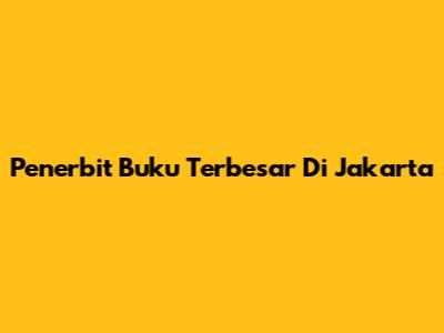Penerbit Buku Terbesar Di Jakarta