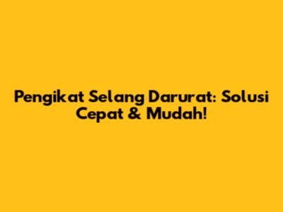 Pengikat Selang Darurat: Solusi Cepat & Mudah!