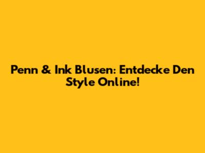 Penn & Ink Blusen: Entdecke Den Style Online!