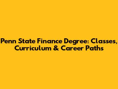 Penn State Finance Degree: Classes, Curriculum & Career Paths