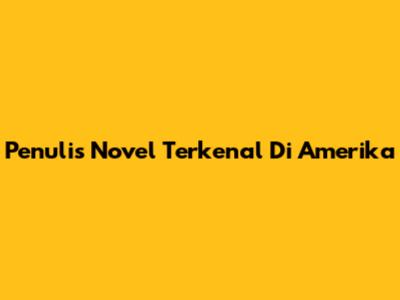 Penulis Novel Terkenal Di Amerika