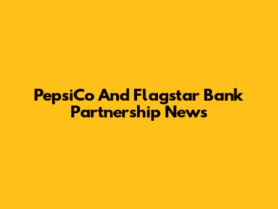 PepsiCo And Flagstar Bank Partnership News
