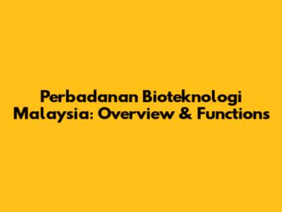 Perbadanan Bioteknologi Malaysia: Overview & Functions
