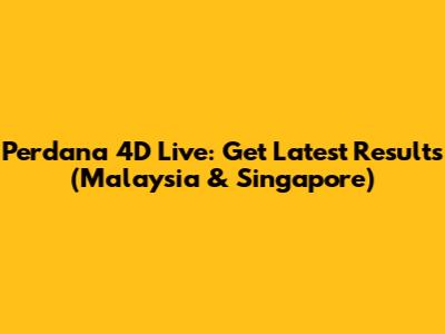 Perdana 4D Live: Get Latest Results (Malaysia & Singapore)
