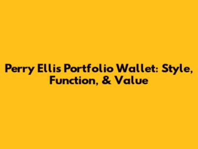 Perry Ellis Portfolio Wallet: Style, Function, & Value