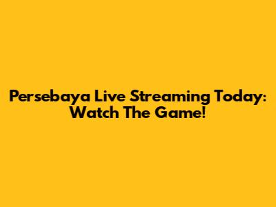 Persebaya Live Streaming Today: Watch The Game!