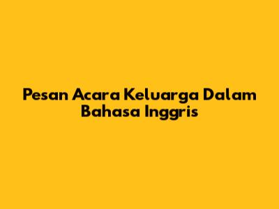 Pesan Acara Keluarga Dalam Bahasa Inggris