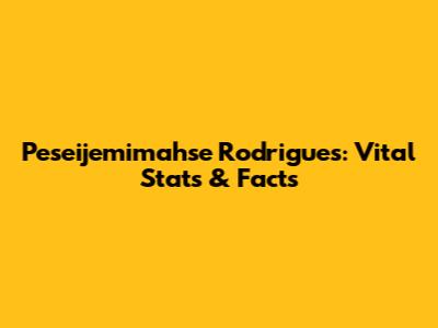 Peseijemimahse Rodrigues: Vital Stats & Facts