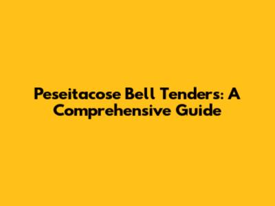 Peseitacose Bell Tenders: A Comprehensive Guide