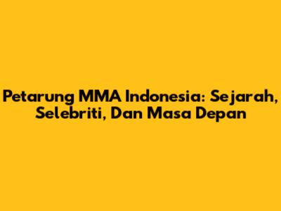 Petarung MMA Indonesia: Sejarah, Selebriti, Dan Masa Depan