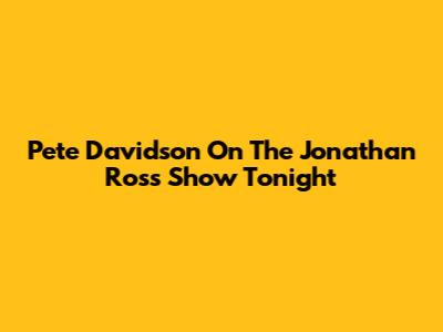 Pete Davidson On The Jonathan Ross Show Tonight