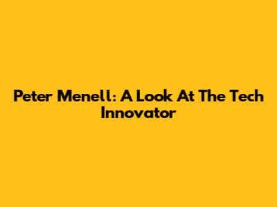 Peter Menell: A Look At The Tech Innovator