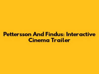 Pettersson And Findus: Interactive Cinema Trailer
