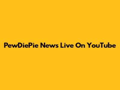 PewDiePie News Live On YouTube