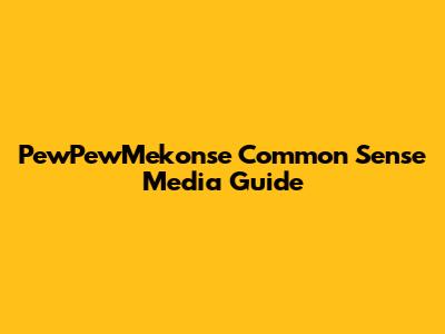 PewPewMekonse Common Sense Media Guide