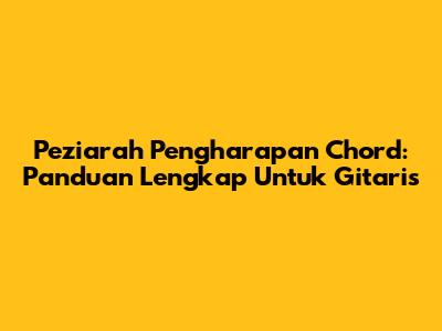 Peziarah Pengharapan Chord: Panduan Lengkap Untuk Gitaris
