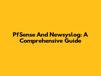 PfSense And Newsyslog: A Comprehensive Guide