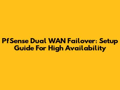 PfSense Dual WAN Failover: Setup Guide For High Availability