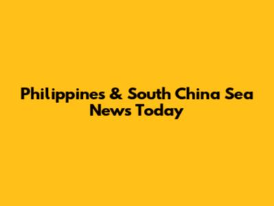 Philippines & South China Sea News Today