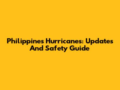 Philippines Hurricanes: Updates And Safety Guide