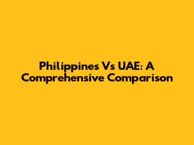 Philippines Vs UAE: A Comprehensive Comparison
