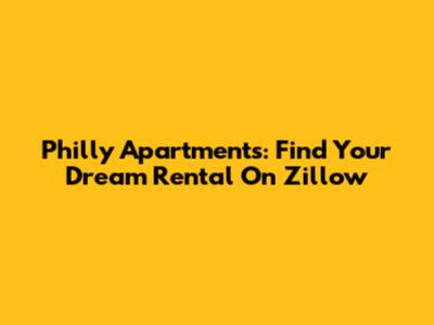 Philly Apartments: Find Your Dream Rental On Zillow
