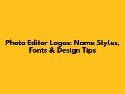 Photo Editor Logos: Name Styles, Fonts & Design Tips