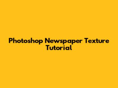 Photoshop Newspaper Texture Tutorial