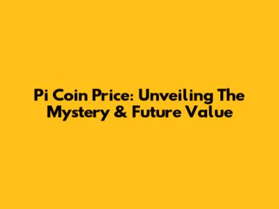 Pi Coin Price: Unveiling The Mystery & Future Value