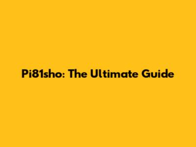 Pi81sho: The Ultimate Guide