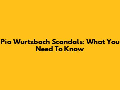 Pia Wurtzbach Scandals: What You Need To Know