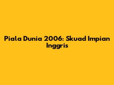 Piala Dunia 2006: Skuad Impian Inggris