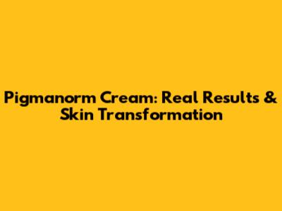 Pigmanorm Cream: Real Results & Skin Transformation