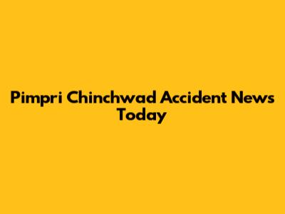 Pimpri Chinchwad Accident News Today